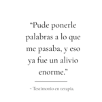 “Pude ponerle palabras a lo que me pasaba, y eso ya fue un alivio enorme.”