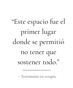 “Este espacio fue el primer lugar donde se permitió no tener que sostener todo.”